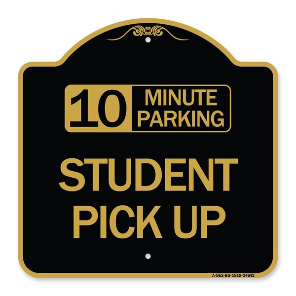 10 Minute Parking Student Pick Up, Black & Gold Aluminum Sign, 18" x 18", BG-1818-24642